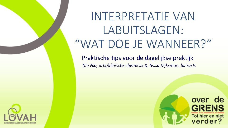 INTERPRETATIE VAN LABUITSLAGEN: “WAT DOE JE WANNEER? “ Praktische tips voor de dagelijkse praktijk