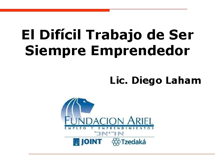 El Difícil Trabajo de Ser Siempre Emprendedor Lic. Diego Laham 