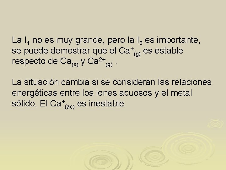 La I 1 no es muy grande, pero la I 2 es importante, se