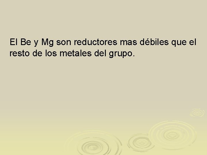 El Be y Mg son reductores mas débiles que el resto de los metales