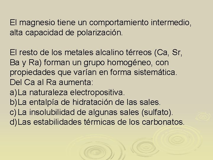 El magnesio tiene un comportamiento intermedio, alta capacidad de polarización. El resto de los