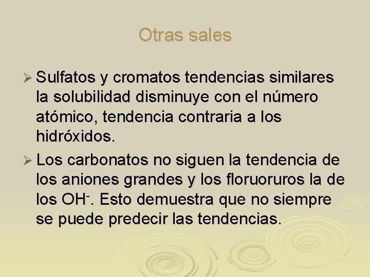 Otras sales Ø Sulfatos y cromatos tendencias similares la solubilidad disminuye con el número