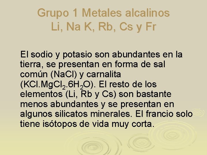 Grupo 1 Metales alcalinos Li, Na K, Rb, Cs y Fr El sodio y