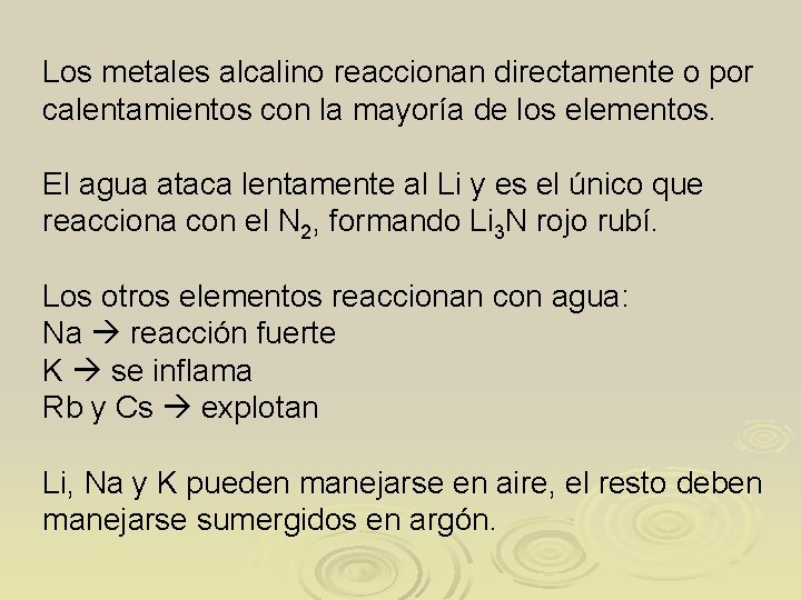 Los metales alcalino reaccionan directamente o por calentamientos con la mayoría de los elementos.