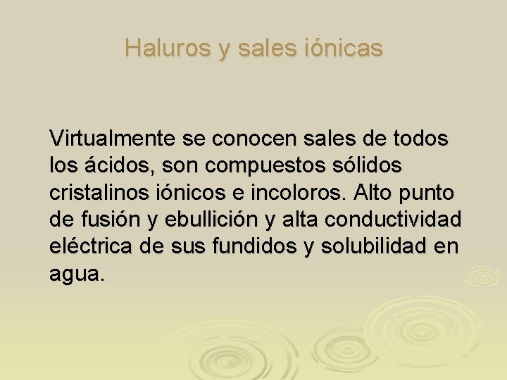 Haluros y sales iónicas Virtualmente se conocen sales de todos los ácidos, son compuestos