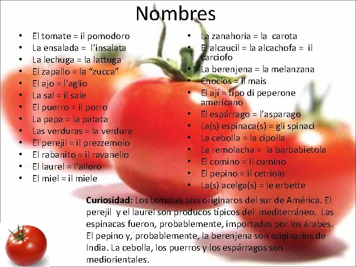 Nombres • • • • El tomate = il pomodoro La ensalada = l’insalata