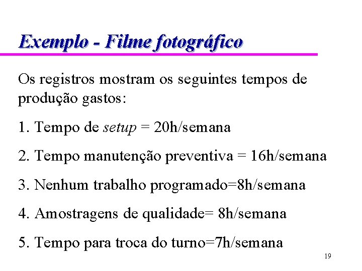 Exemplo - Filme fotográfico Os registros mostram os seguintes tempos de produção gastos: 1.