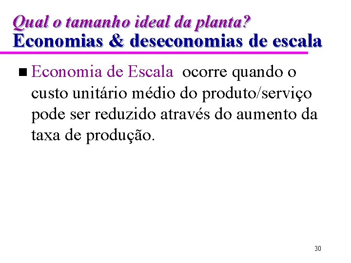 Qual o tamanho ideal da planta? Economias & deseconomias de escala n Economia de