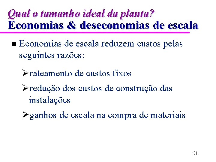 Qual o tamanho ideal da planta? Economias & deseconomias de escala n Economias de