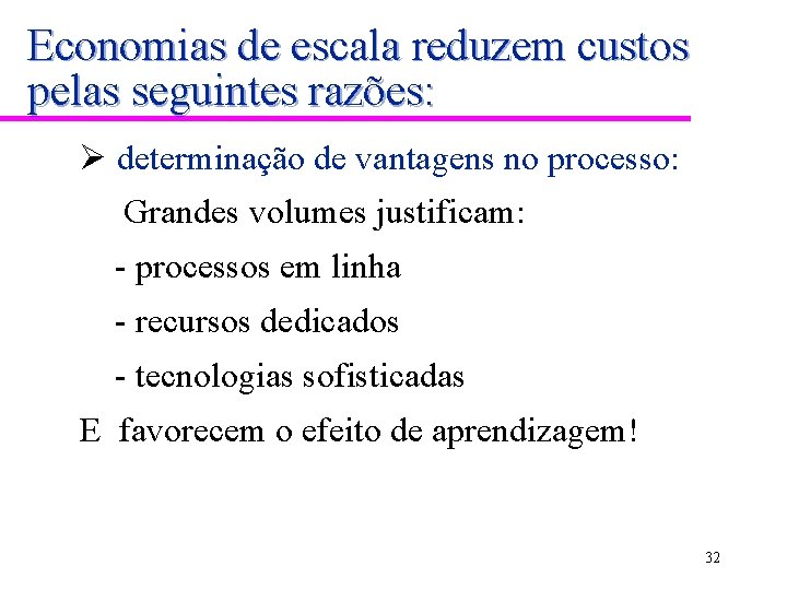 Economias de escala reduzem custos pelas seguintes razões: Ø determinação de vantagens no processo: