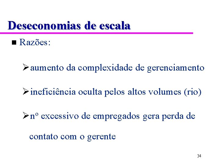 Deseconomias de escala n Razões: Øaumento da complexidade de gerenciamento Øineficiência oculta pelos altos