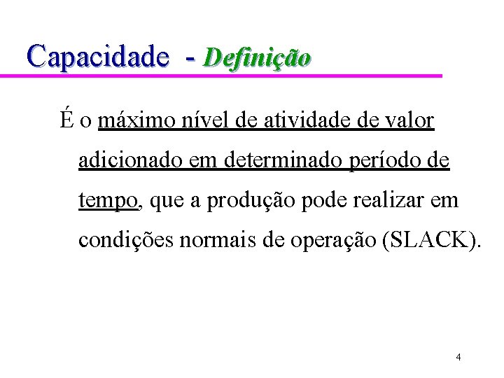 Capacidade - Definição É o máximo nível de atividade de valor adicionado em determinado