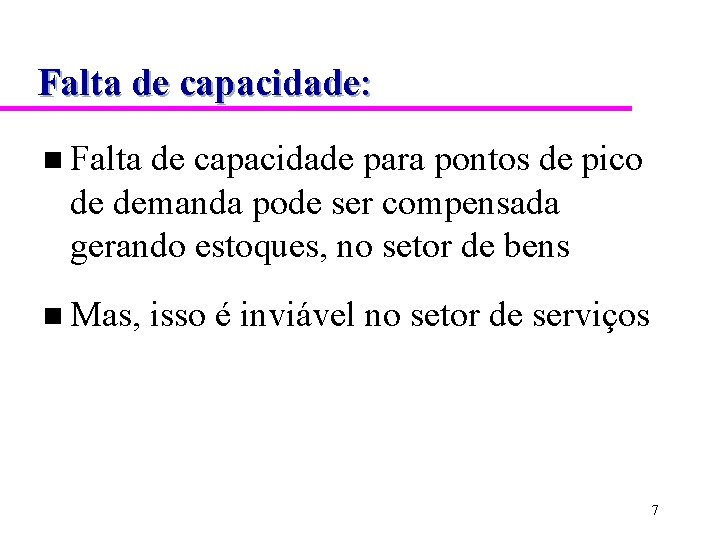 Falta de capacidade: n Falta de capacidade para pontos de pico de demanda pode