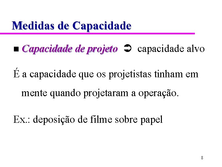 Medidas de Capacidade n Capacidade de projeto capacidade alvo É a capacidade que os