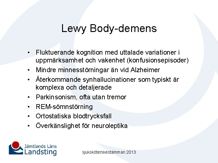 Lewy Body-demens • Fluktuerande kognition med uttalade variationer i uppmärksamhet och vakenhet (konfusionsepisoder) •