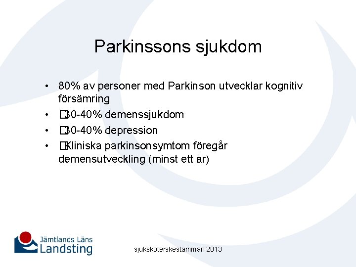 Parkinssons sjukdom • 80% av personer med Parkinson utvecklar kognitiv försämring • � 30