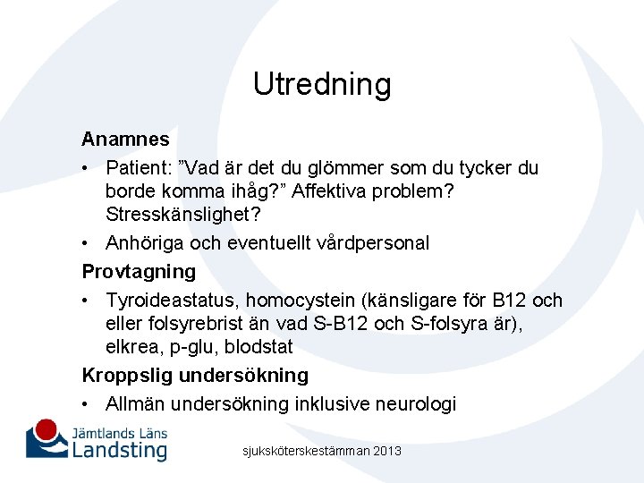 Utredning Anamnes • Patient: ”Vad är det du glömmer som du tycker du borde