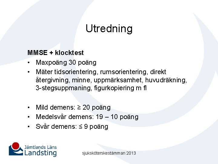 Utredning MMSE + klocktest • Maxpoäng 30 poäng • Mäter tidsorientering, rumsorientering, direkt återgivning,