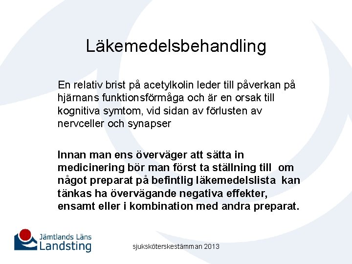 Läkemedelsbehandling En relativ brist på acetylkolin leder till påverkan på hjärnans funktionsförmåga och är