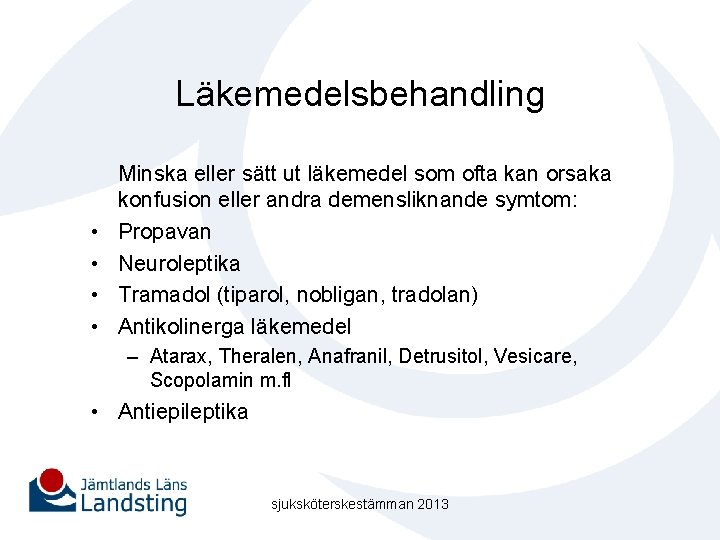 Läkemedelsbehandling • • Minska eller sätt ut läkemedel som ofta kan orsaka konfusion eller