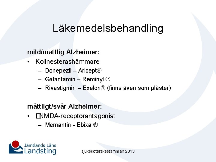 Läkemedelsbehandling mild/måttlig Alzheimer: • Kolinesterashämmare – Donepezil – Aricept® – Galantamin – Reminyl ®