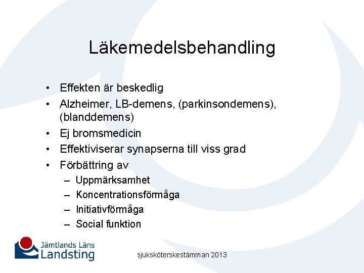 Läkemedelsbehandling • Effekten är beskedlig • Alzheimer, LB-demens, (parkinsondemens), (blanddemens) • Ej bromsmedicin •