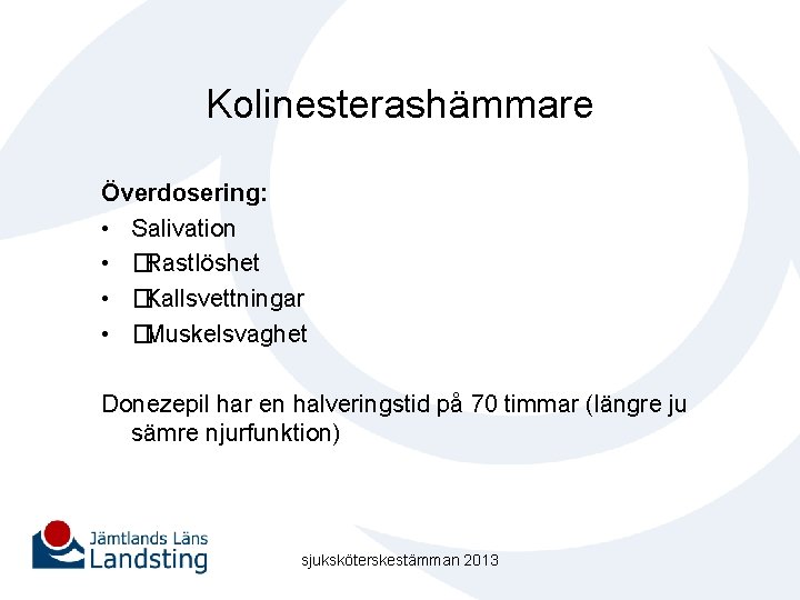 Kolinesterashämmare Överdosering: • Salivation • �Rastlöshet • �Kallsvettningar • �Muskelsvaghet Donezepil har en halveringstid