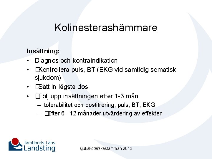 Kolinesterashämmare Insättning: • Diagnos och kontraindikation • �Kontrollera puls, BT (EKG vid samtidig somatisk