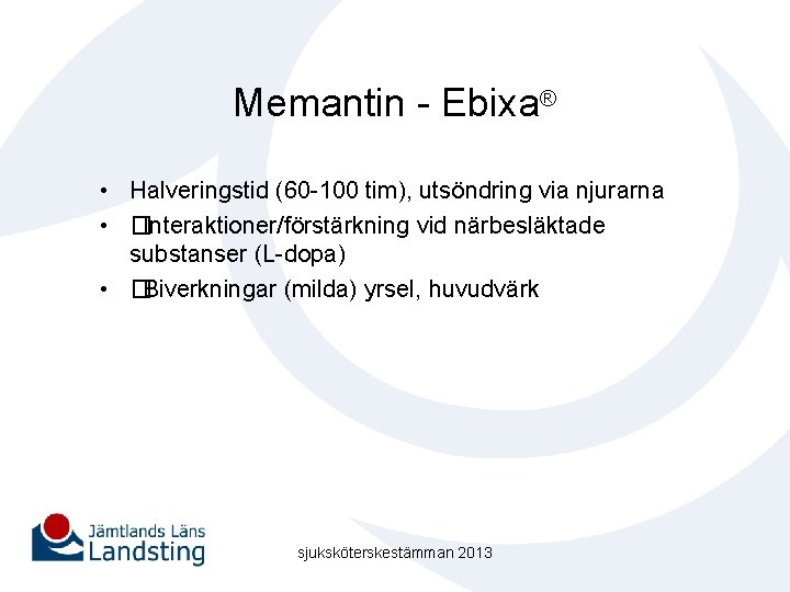 Memantin - Ebixa® • Halveringstid (60 -100 tim), utsöndring via njurarna • �Interaktioner/förstärkning vid