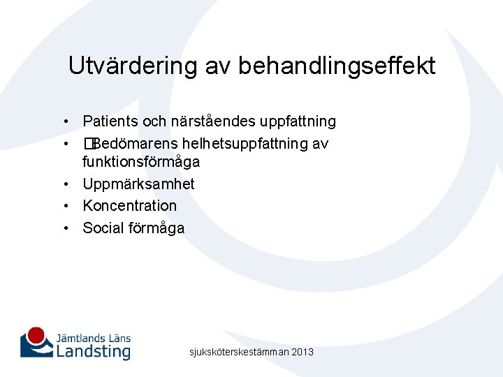 Utvärdering av behandlingseffekt • Patients och närståendes uppfattning • �Bedömarens helhetsuppfattning av funktionsförmåga •