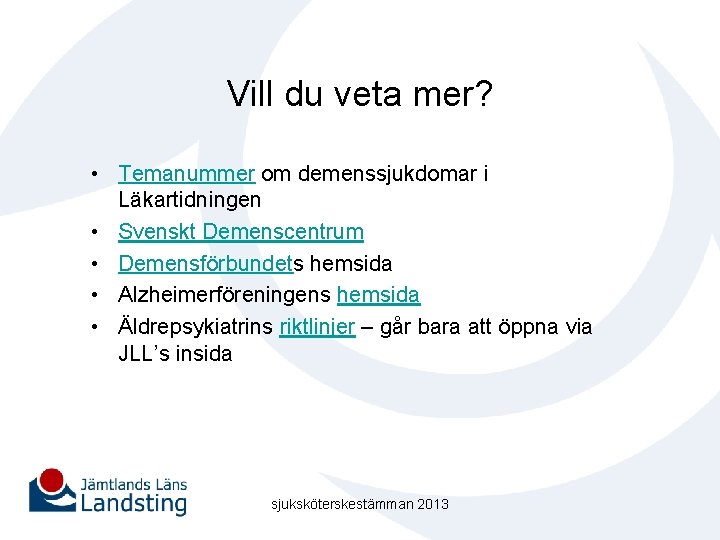 Vill du veta mer? • Temanummer om demenssjukdomar i Läkartidningen • Svenskt Demenscentrum •