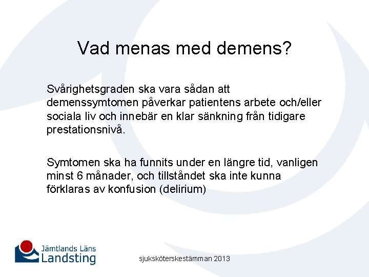 Vad menas med demens? Svårighetsgraden ska vara sådan att demenssymtomen påverkar patientens arbete och/eller