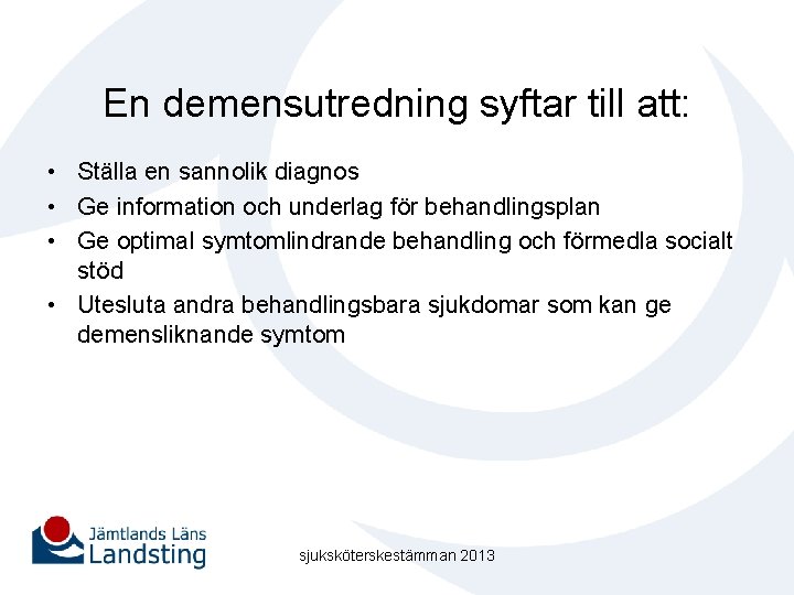 En demensutredning syftar till att: • Ställa en sannolik diagnos • Ge information och