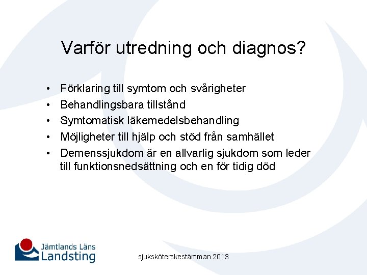 Varför utredning och diagnos? • • • Förklaring till symtom och svårigheter Behandlingsbara tillstånd