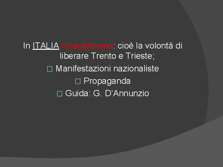 In ITALIA l’irredentismo: cioè la volontà di liberare Trento e Trieste; � Manifestazioni nazionaliste