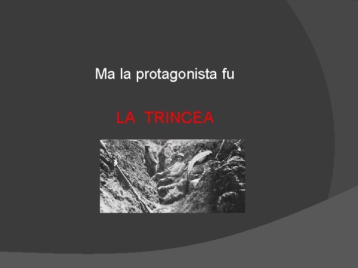 Ma la protagonista fu LA TRINCEA 