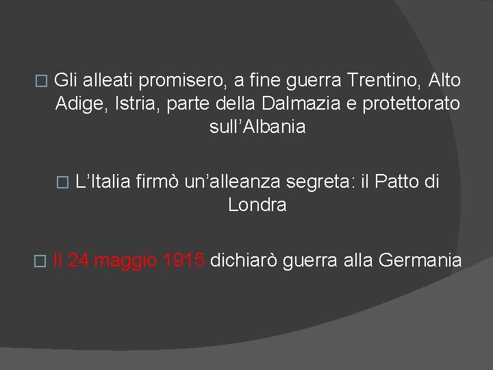 � Gli alleati promisero, a fine guerra Trentino, Alto Adige, Istria, parte della Dalmazia