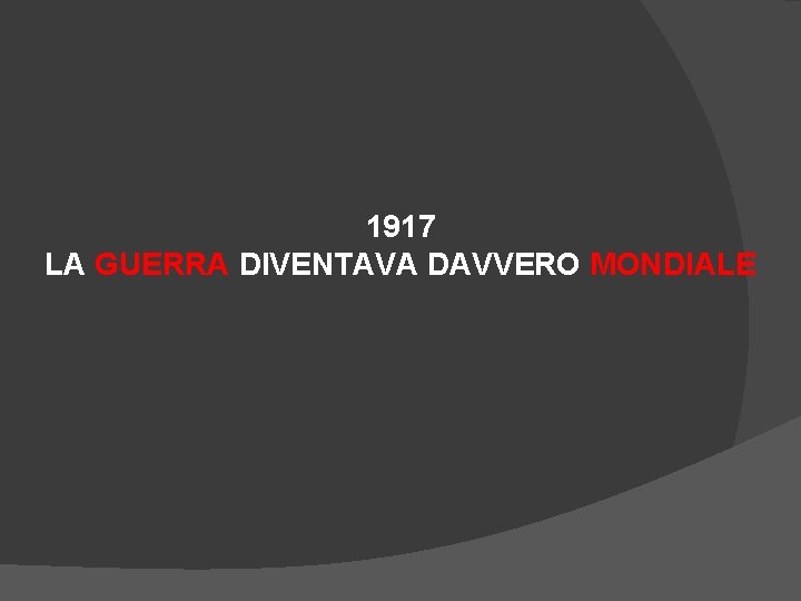 1917 LA GUERRA DIVENTAVA DAVVERO MONDIALE 