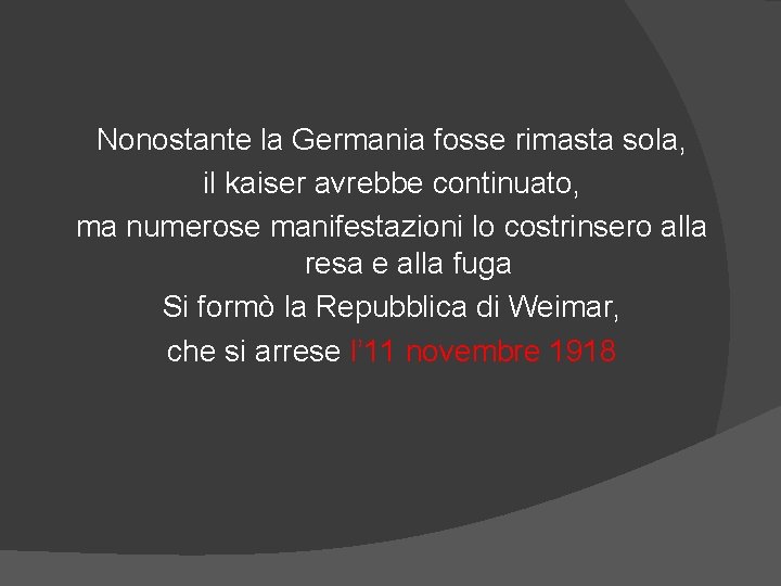 Nonostante la Germania fosse rimasta sola, il kaiser avrebbe continuato, ma numerose manifestazioni lo