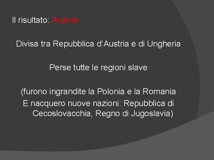 Il risultato: Austria Divisa tra Repubblica d’Austria e di Ungheria Perse tutte le regioni