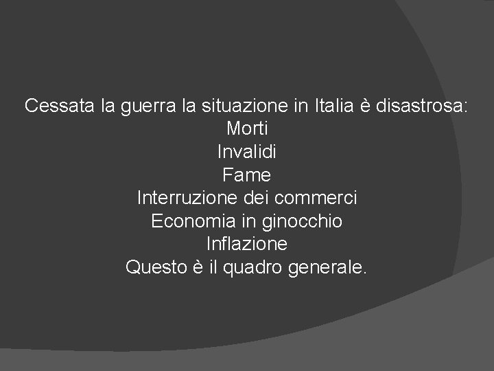 Cessata la guerra la situazione in Italia è disastrosa: Morti Invalidi Fame Interruzione dei