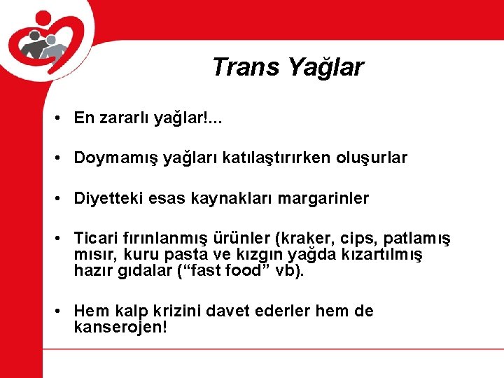 Trans Yağlar • En zararlı yağlar!. . . • Doymamış yağları katılaştırırken oluşurlar •