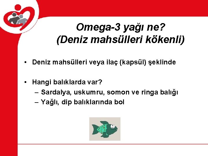 Omega-3 yağı ne? (Deniz mahsülleri kökenli) • Deniz mahsülleri veya ilaç (kapsül) şeklinde •