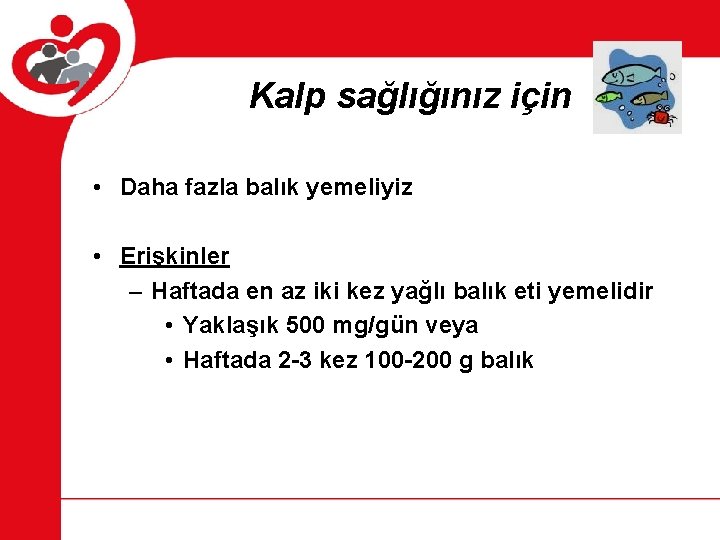 Kalp sağlığınız için • Daha fazla balık yemeliyiz • Erişkinler – Haftada en az