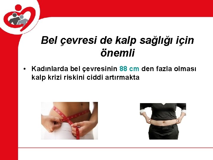 Bel çevresi de kalp sağlığı için önemli • Kadınlarda bel çevresinin 88 cm den