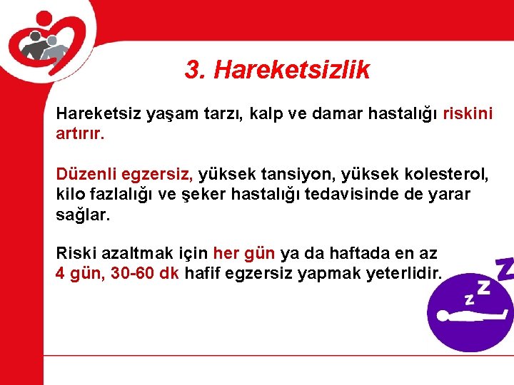 3. Hareketsizlik Hareketsiz yaşam tarzı, kalp ve damar hastalığı riskini artırır. Düzenli egzersiz, yüksek