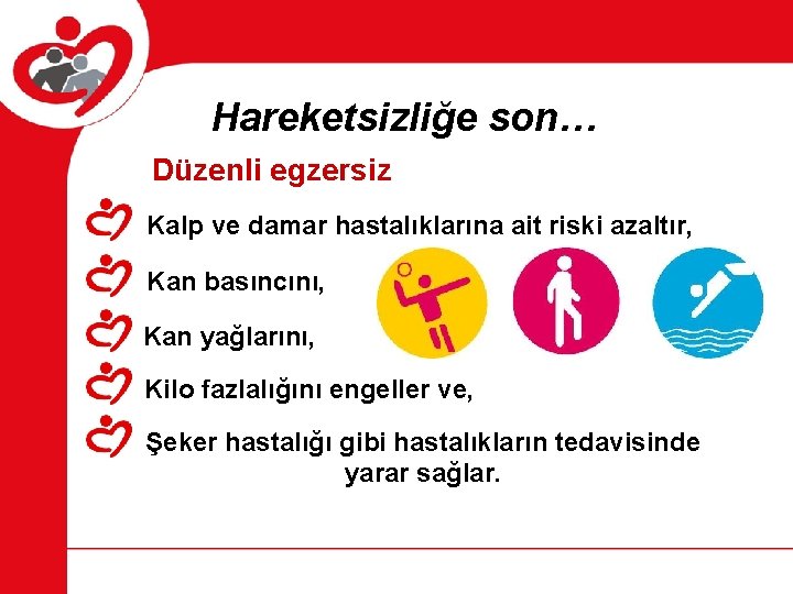 Hareketsizliğe son… Düzenli egzersiz Kalp ve damar hastalıklarına ait riski azaltır, Kan basıncını, Kan