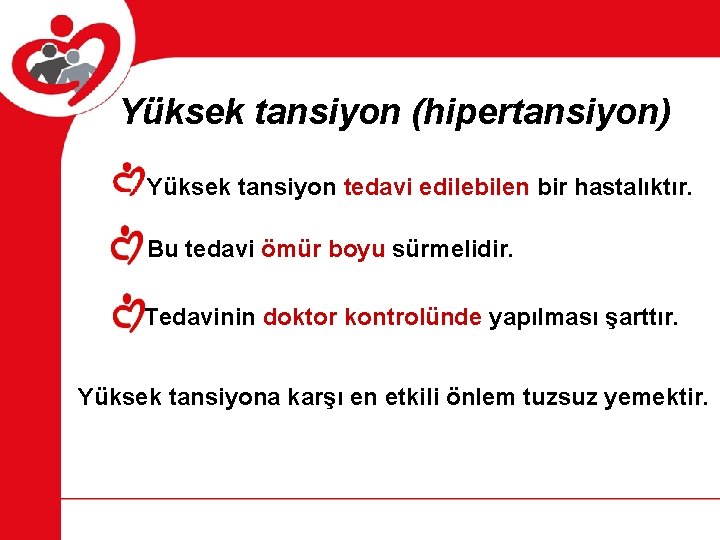 Yüksek tansiyon (hipertansiyon) Yüksek tansiyon tedavi edilebilen bir hastalıktır. Bu tedavi ömür boyu sürmelidir.