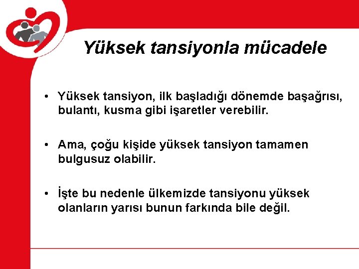 Yüksek tansiyonla mücadele • Yüksek tansiyon, ilk başladığı dönemde başağrısı, bulantı, kusma gibi işaretler