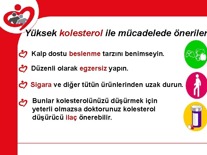 Yüksek kolesterol ile mücadelede öneriler Kalp dostu beslenme tarzını benimseyin. Düzenli olarak egzersiz yapın.